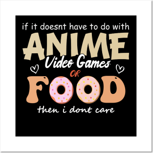 If It Doesn't Have To Do With Anime Video Games Or Food Then I Don't Care Posters and Art